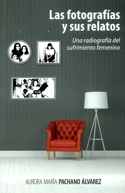 Portada de FOTOGRAFIAS Y SUS RELATOS UNA RADIOGRAFIA DEL SUFRIMIENTO FEMENINO, LAS