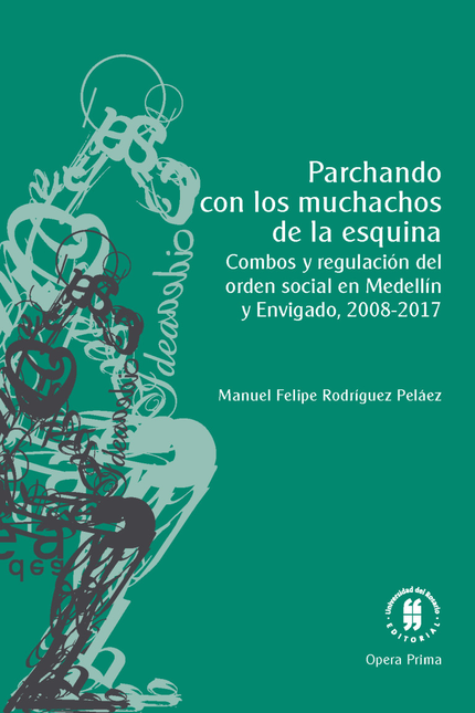 Portada de PARCHANDO CON LOS MUCHACHOS DE LA ESQUINA COMBOS Y REGULACION DEL ORDEN SOCIAL EN MEDELLIN Y ENVIGADO