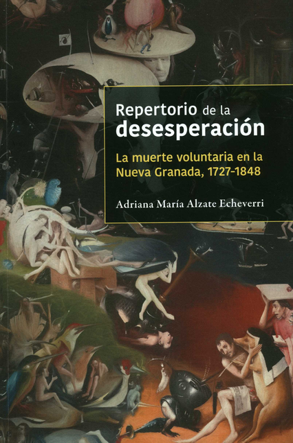 Portada de REPERTORIO DE LA DESESPERACION LA MUERTE VOLUNTARIA EN LA NUEVA GRANADA 1727-1848
