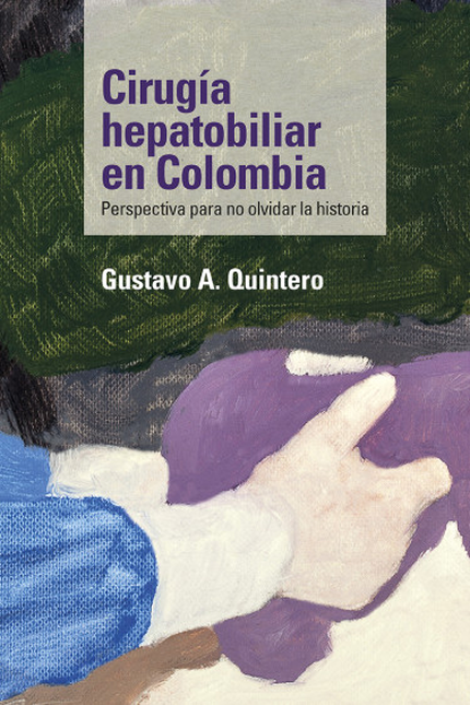 Portada de CIRUGIA HEPATOBILIAR EN COLOMBIA PERSPECTIVA PARA NO OLVIDAR LA HISTORIA