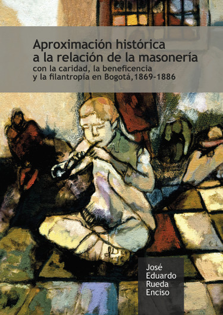 Portada de APROXIMACION HISTORICA A LA RELACION DE LA MASONERIA CON LA CARIDAD LA BENEFICENCIA Y LA FILANTROPIA