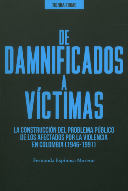 Portada de DE DAMNIFICADOS A VICTIMAS LA CONSTRUCCION DEL PROBLEMA PUBLICO DE LOS AFECTADOS POR LA VIOLENCIA