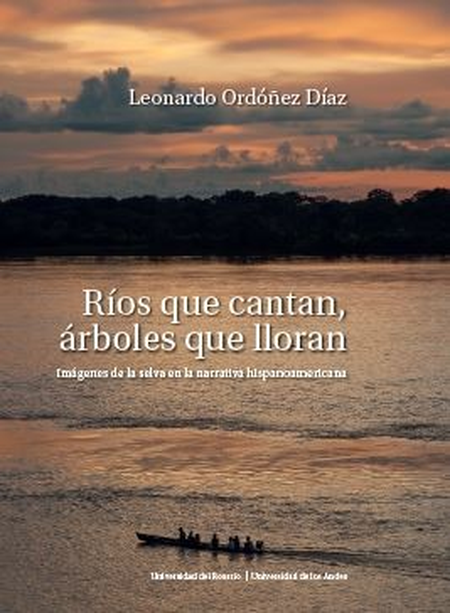 Portada de RIOS QUE CANTAN ARBOLES QUE LLORAN IMAGENES DE LA SELVA EN LA NARRATIVA HISPANOAMERICANA