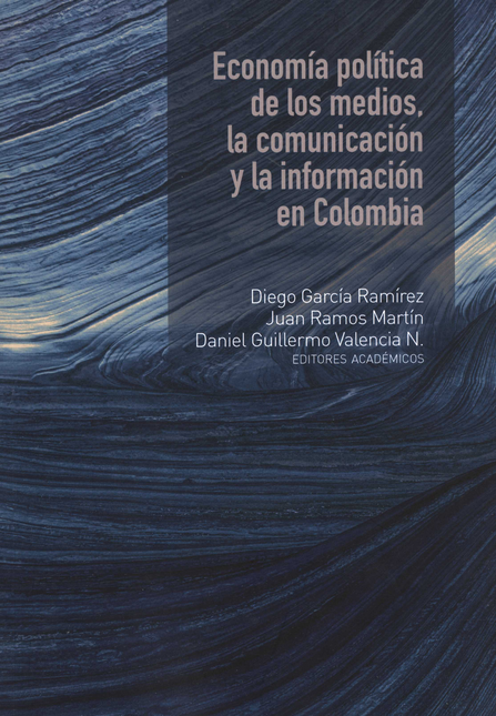 Portada de ECONOMIA POLITICA DE LOS MEDIOS LA COMUNICACION Y LA INFORMACION EN COLOMBIA