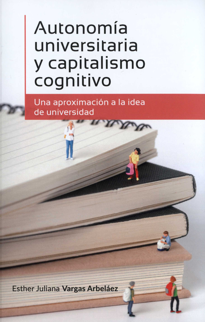 Portada de AUTONOMIA UNIVERSITARIA Y CAPITALISMO COGNITIVO UNA APROXIMACION A LA IDEA DE UNIVERSIDAD