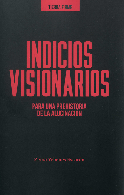 Portada de INDICIOS VISIONARIOS PARA UNA PREHISTORIA DE LA ALUCINACION