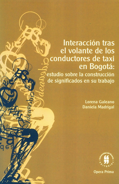 Portada de INTERACCION TRAS EL VOLANTE DE LOS CONDUCTORES DE TAXI EN BOGOTA ESTUDIO SOBRA LA CONSTRUCCION DE SIGNIFICADOS