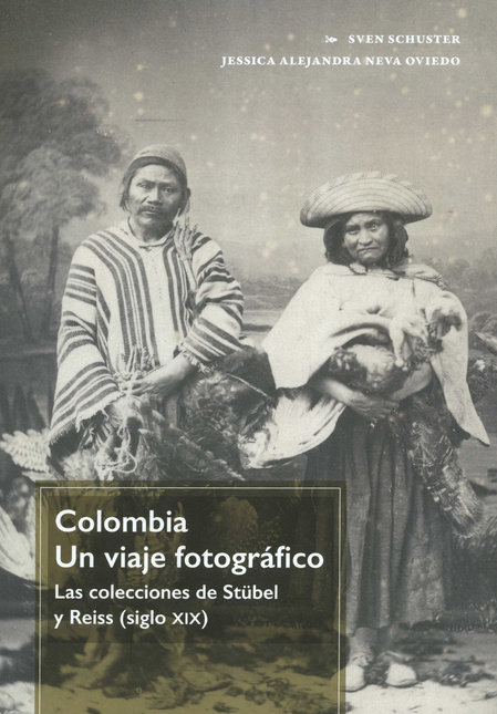 Portada de COLOMBIA UN VIAJE FOTOGRAFICO LAS COLECCIONES DE STÜBELL Y REISS SIGLO XIX
