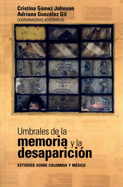Portada de UMBRALES DE LA MEMORIA Y LA DESAPARICION ESTUDIOS SOBRE COLOMBIA Y MEXICO