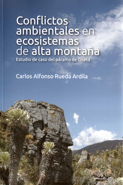 Portada de CONFLICTOS AMBIENTALES EN ECOSISTEMAS DE ALTA MONTAÑA ESTUDIO DE CASO DEL PARAMO DE OCETA