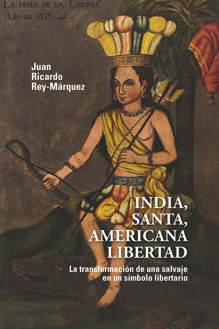 Portada de INDIA SANTA AMERICANA LIBERTAD LA TRANSFORMACION DE UNA SALVAJE EN UN SIMBOLO LIBERTARIO