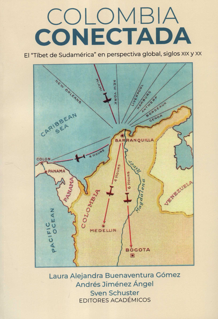 Portada de COLOMBIA CONECTADA EL TIBET DE SUDAMERICA EN  PERSPECTIVA GLOBAL SIGLOS XIX Y XX