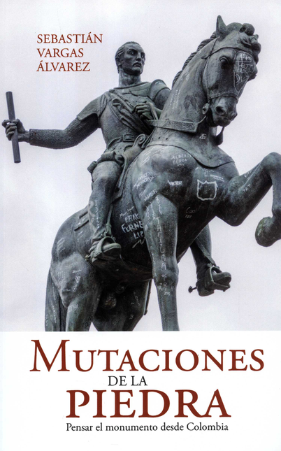 Portada de MUTACIONES DE LA PIEDRA PENSAR EL MONUMENTO DESDE COLOMBIA