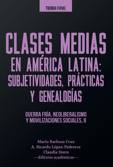 Portada de CLASES MEDIAS (II) EN AMERICA LATINA SUBJETIVIDADES PRACTICAS Y GENEALOGIAS GUERRA FRIA NEOLIBERALISMO