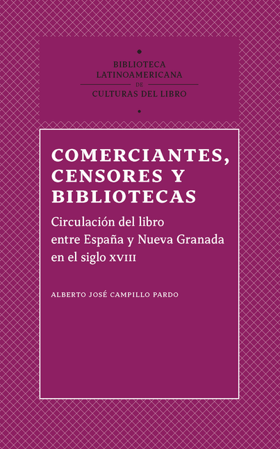 Portada de COMERCIANTES CENSORES Y BIBLIOTECAS CIRCULACION DEL LIBRO ENTRE ESPAÑA Y NUEVA GRANADA EN EL SIGLO XVIII
