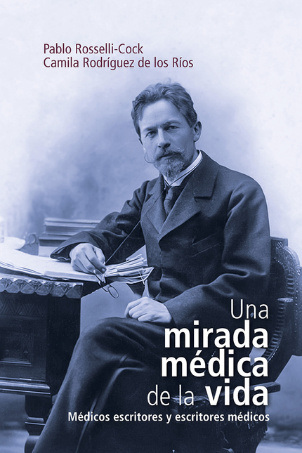 Portada de UNA MIRADA MEDICA DE LA VIDA MEDICOS ESCRITORES Y ESCRITORES MEDICOS