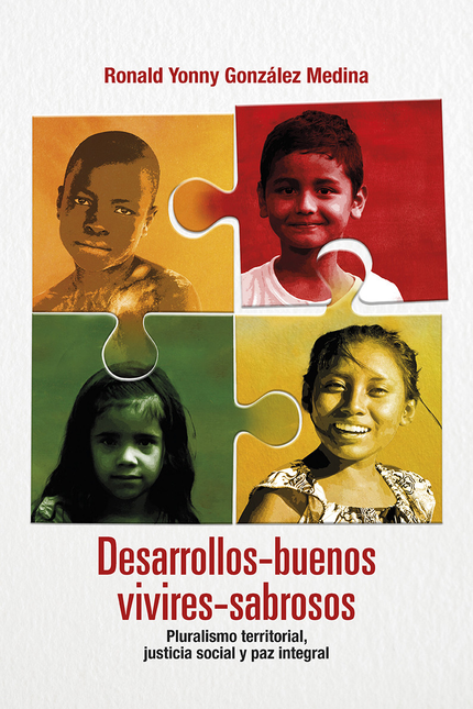 Portada de DESARROLLOS BUENOS VIVIRES SABROSOS PLURALISMO TERRITORIAL JUSTICIA SOCIAL Y PAZ INTEGRAL