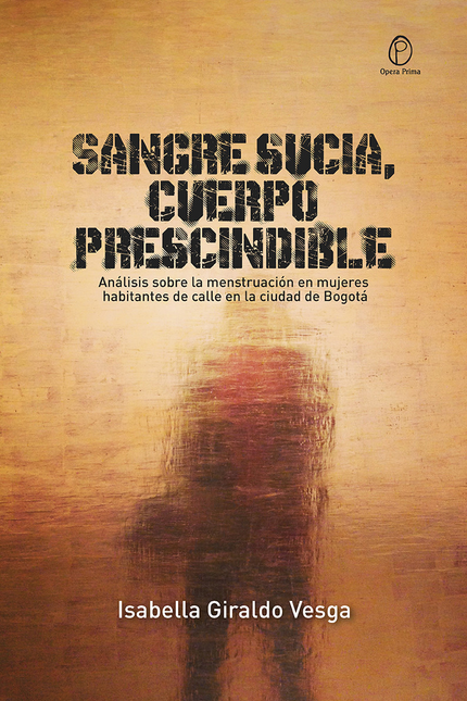 Portada de SANGRE SUCIA CUERPO PRESCINDIBLE ANALISIS SOBRE LA MENSTRUACION EN MUJERES HABITANTES DE CALLE EN LA CIUDAD DE