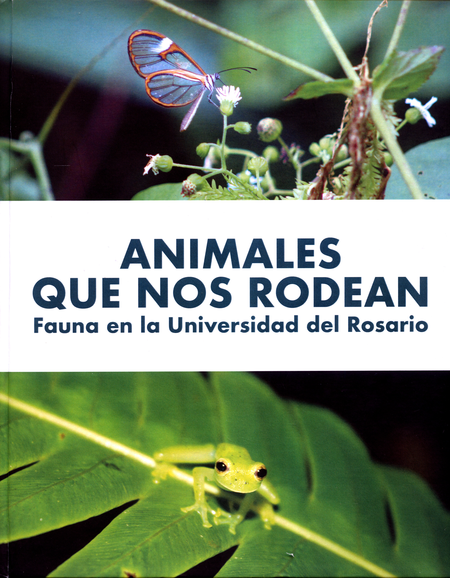 Portada de ANIMALES QUE NOS RODEAN FAUNA EN LA UNIVERSIDAD DEL ROSARIO