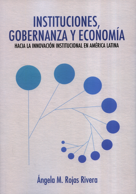 Portada de INSTITUCIONES GOBERNANZA Y ECONOMIA HACIA LA INNOVACION INSTITUCIONAL EN AMERICA LATINA