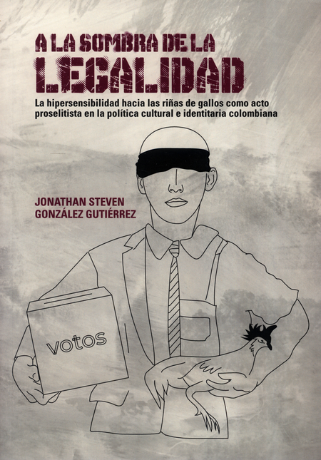 Portada de A LA SOMBRA DE LA LEGALIDAD LA HIPERSENSIBILIDAD HACIA LAS RIÑAS DE GALLOS COMO ACTO PROSELITISTA