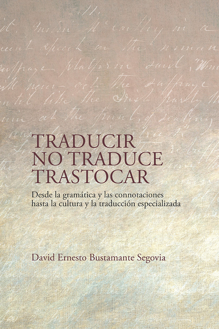 Portada de TRADUCIR NO TRADUCE TRASTOCAR DESDE LA GRAMATICA Y LAS CONNOTACIONES HASTA LA CULTURA Y LA TRADUCCION