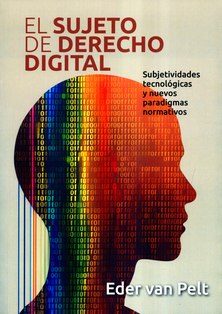 Portada de SUJETO DEL DERECHO DIGITAL SUBJETIVIDADES TECNOLOGICAS Y NUEVOS PARADIGMAS NORMATIVOS, EL