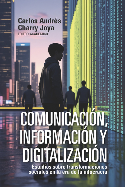 Portada de COMUNICACION INFORMACION Y DIGITALIZACION ESTUDIOS SOBRE TRANSFORMACIONES SOCIALES EN LA ERA DE LA INFOCRACIA