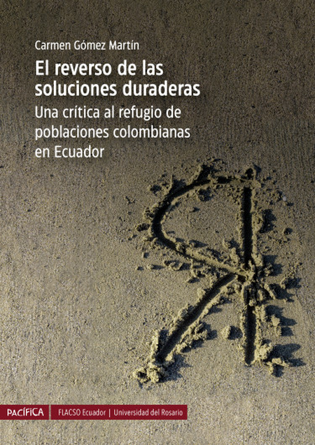 Portada de REVERSO DE LAS SOLUCIONES DURADERAS UNA CRITICA AL REFUGIO DE POBLACIONES COLOMBIANAS EN ECUADOR, EL