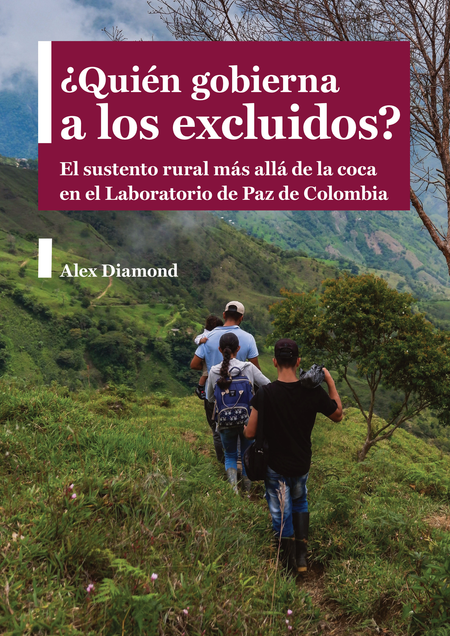 Portada de QUIEN GOBIERNA A LOS EXCLUIDOS EL SUSTENTO RURAL MAS ALLA DE LA COCA EN EL LABORATORIO DE PAZ DE COLOMBIA