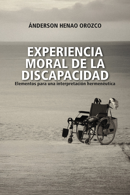 Portada de EXPERIENCIA MORAL DE LA DISCAPACIDAD ELEMENTOS PARA UNA INTERPRETACION HERMENEUTICA