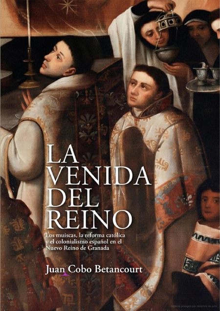 Portada de VENIDA DEL REINO LOS MUISCAS LA REFORMA CATOLICA Y EL COLONIALISMO ESPAÑOL EN EL NUEVO REINO DE GRANADA, LA