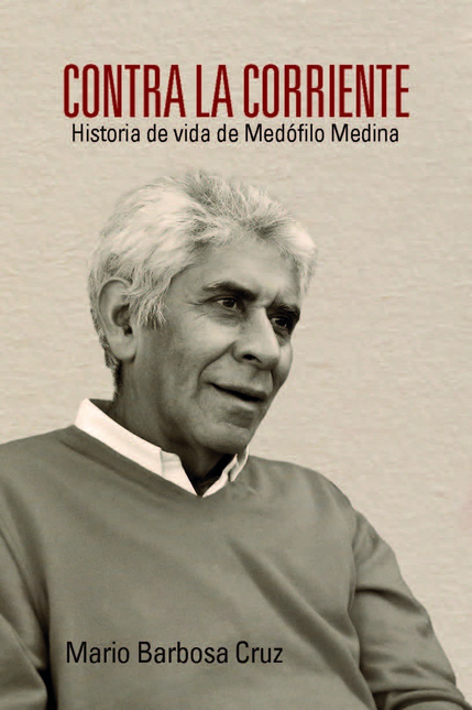 Portada de CONTRA LA CORRIENTE HISTORIA DE VIDA DE MEDOFILO MEDINA