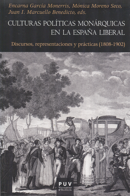 Portada de CULTURAS POLITICAS MONARQUICAS EN LA ESPAÑA LIBERAL. DISCURSOS, REPRESENTACIONES Y PRACTICAS