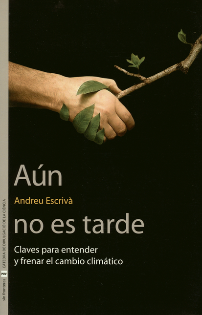 Portada de AUN NO ES TARDE CLAVES PARA ENTENDER Y FRENAR EL CAMBIO CLIMATICO