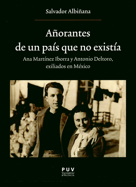 Portada de AÑORANTES DE UN PAIS QUE NO EXISTIA ANA MARTINEZ IBORRA Y ANTONIO DELTORO, EXILIADOS EN MEXICO