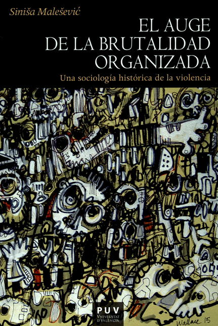 Portada de AUGE DE LA BRUTALIDAD ORGANIZADA UNA SOCIOLOGIA HISTORICA DE LA VIOLENCIA, EL