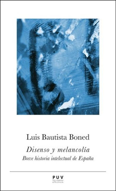 Portada de DISENSO Y MELANCOLIA BREVE HISTORIA INTELECTUAL DE ESPAÑA