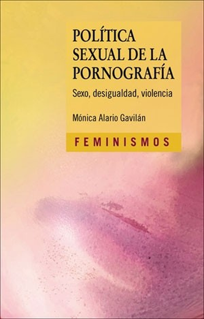 Portada de POLITICA SEXUAL DE LA PORNOGRAFIA SEXO DESIGUALDAD VIOLENCIA