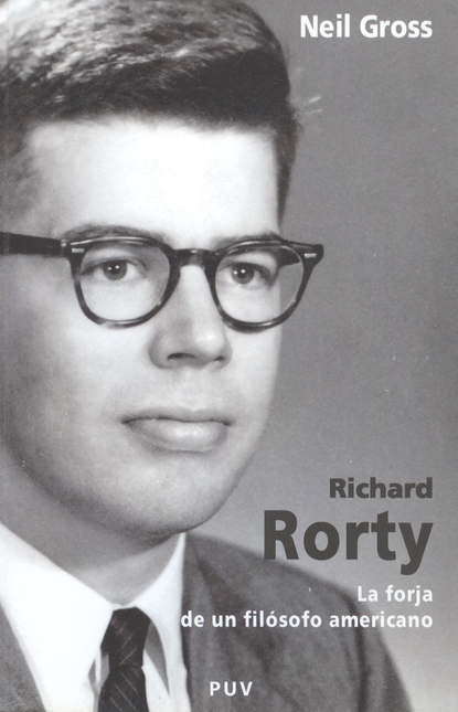 Portada de RICHARD RORTY LA FORJA DE UN FILOSOFO AMERICANO