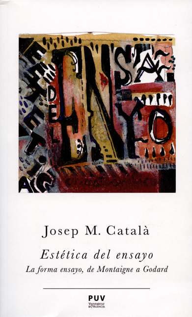 Portada de ESTETICA DEL ENSAYO. LA FORMA ENSAYO DE MONTAIGNE A GODARD