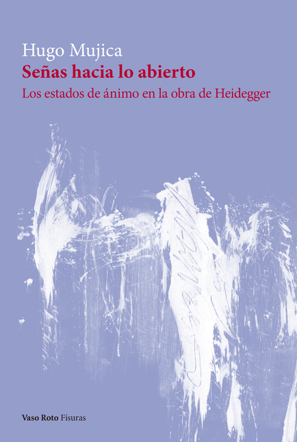 Portada de SEÑAS HACIA LO ABIERTO LOS ESTADOS DE ANIMO EN LA OBRA DE HEIDEGGER