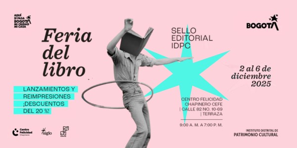 Bogotá a través de narrativas: XIII Feria del Libro del Instituto Distrital de Patrimonio Cultural (IDPC).